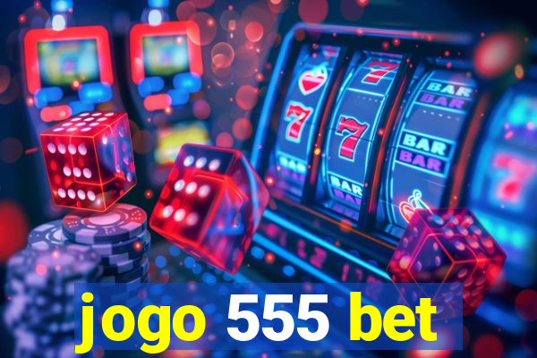 jogo 555 bet